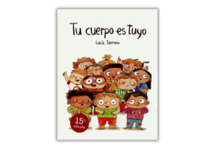 Portada del libro Tu cuerpo es tuyo, de Lucía Serrano, un libro sobre el respeto y la conciencia del propio cuerpo para niños