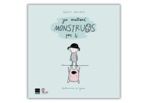 Portada del libro 'Yo mataré monstruos por ti' de Santi Balmes