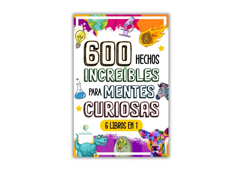 Portada del libro '600 Hechos Increíbles para Mentes Curiosas', destacando ilustraciones coloridas de animales, planetas, elementos científicos y un título llamativo