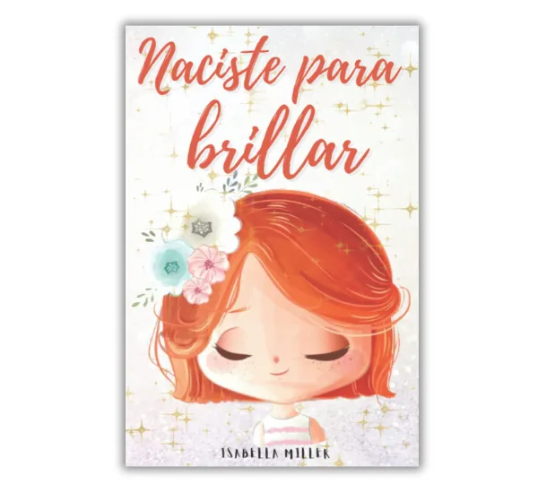 Portada del libro 'Naciste para brillar' de Isabella Miller, con una ilustración de una niña pelirroja con flores en el cabello, rodeada de estrellas