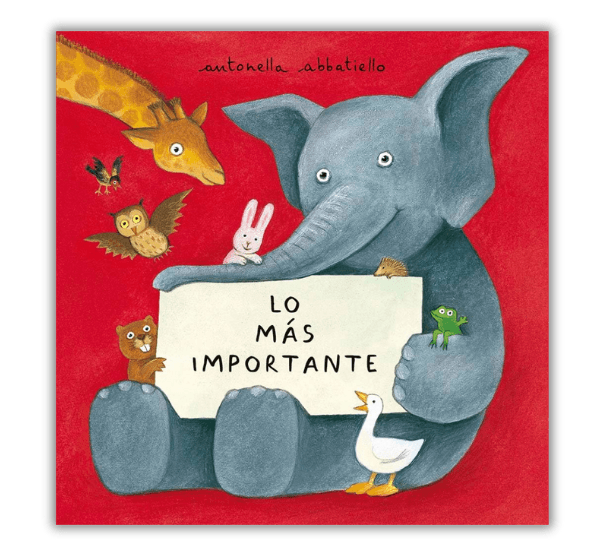 Portada del libro infantil "Lo más importante" de Antonella Abbatiello. La ilustración muestra un elefante azul sosteniendo un cartel con el título del libro, rodeado de varios animales como una jirafa, un búho, un conejo y un pato, sobre un fondo rojo vibrante. Portada del libro infantil "Lo más importante" de Antonella Abbatiello. La ilustración muestra un elefante azul sosteniendo un cartel con el título del libro, rodeado de varios animales como una jirafa, un búho, un conejo y un pato, sobre un fondo rojo vibrante.